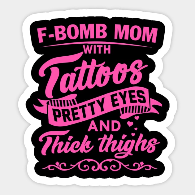 F-Bomb Mom With Tattoos Pretty Eyes And Thick Thighs Sticker by Send Things Love